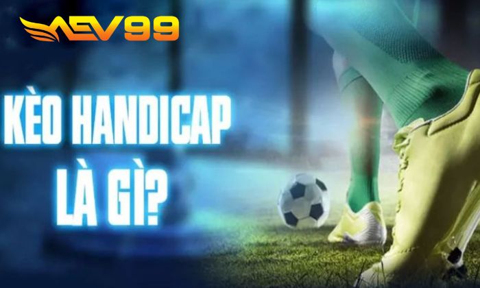 Giới thiệu kèo Handicap tại AEV99 Giới thiệu kèo Handicap tại AEV99