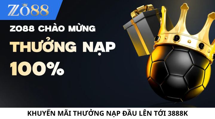 Khuyến mãi nạp đầu - Zo88 tặng thưởng lên tới 3888K Khuyến mãi nạp đầu - Zo88 tặng thưởng lên tới 3888K